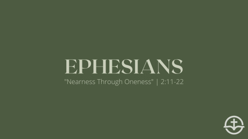 "Nearness Through Oneness" | Ephesians 2:11-22