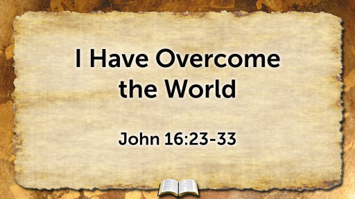 I Have Overcome The World Part 2 Faithlife Sermons