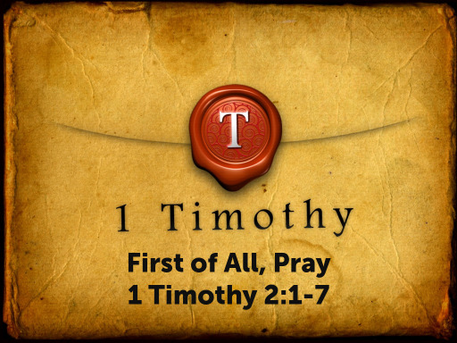 First Of All Pray 1 Timothy 21 7 Faithlife Sermons