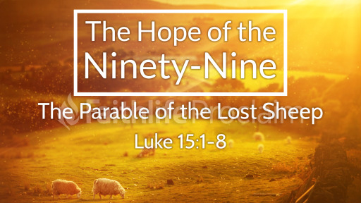 Luke 15:1-8 - The Hope of the Ninety-Nine - Logos Sermons