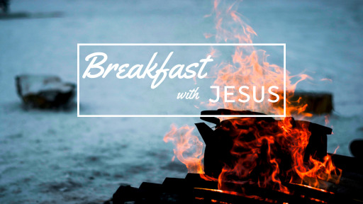 Breakfast with Jesus - Faithlife Sermons