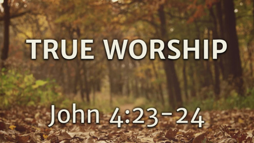 TRUE WORSHIP - Faithlife Sermons