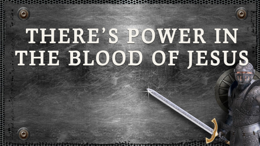 There's Power In The Blood Of Jesus