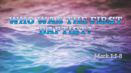 Who was the First Baptist?