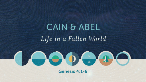 Genesis 4 1 8 Cain Abel Life In A Fallen World Faithlife