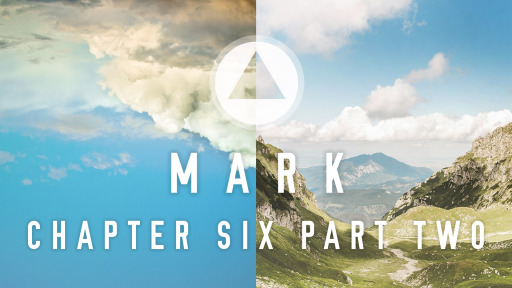 The Book of Mark – Chapter Six - Part 2 (6:6-32)