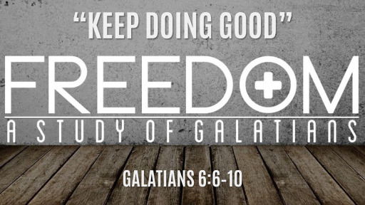 "Keep Doing Good" | Galatians 6:6–10 - Faithlife Sermons