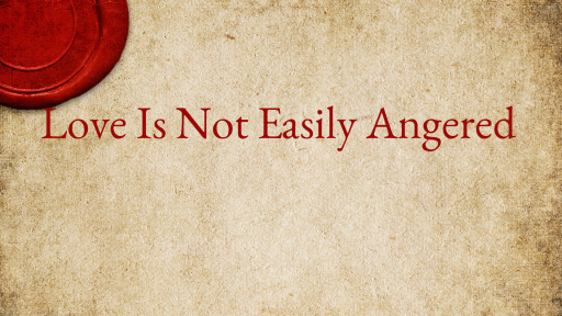 Love Is Not Easily Angered - Faithlife Sermons