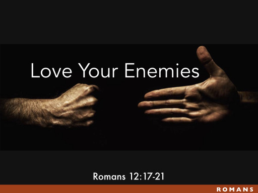 Love Your Enemies Romans 1217 21 08 18 19 Faithlife Sermons