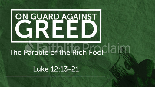 Luke 12 13 21 On Guard Against Greed Faithlife Sermons